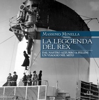 Massimo Minella - La leggenda del Rex - Dal Nastro Azzurro a Fellini, un viaggio nel mito.