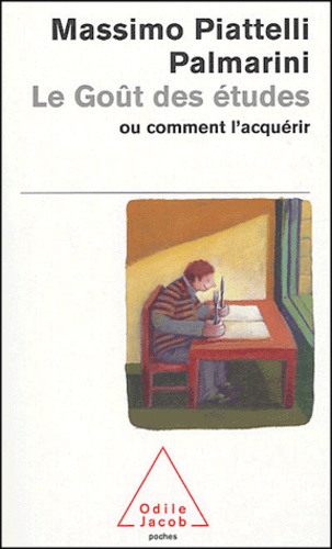 Massimo Piattelli-Palmarini - Le goût des études ou comment l'acquérir.