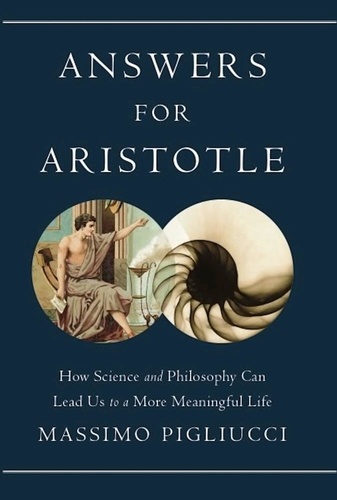 Answers for Aristotle. How Science and Philosophy Can Lead Us to A More Meaningful Life