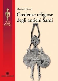 Massimo Pittau - Credenze religiose degli antichi sardi.