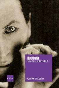 Massimo Polidoro - Houdini - Mago dell'impossibile.
