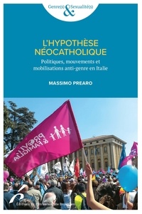 Massimo Prearo - L'hypothèse néocatholique - Politiques, mouvements et mobilisations anti-genre en Italie.