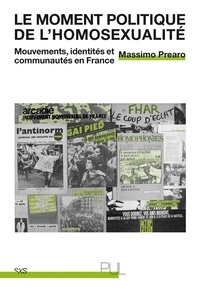 Massimo Prearo - Le moment politique de l'homosexualité - Mouvements, identités et communautés en France.