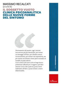 Il soggetto vuoto. Clinica psicoanalitica delle nuove forme del sintomo.