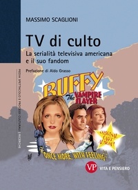Massimo Scaglioni - TV di culto. La serialità televisiva americana e il suo fandom.