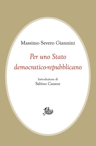 Massimo Severo Giannini - Per uno Stato democratico-repubblicano.