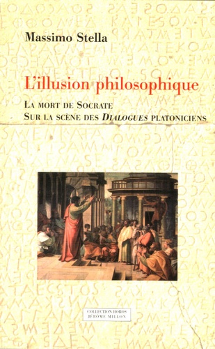 Massimo Stella - L'illusion philosophique - La mort de Socrate Sur la scène des Dialogues platoniciens.