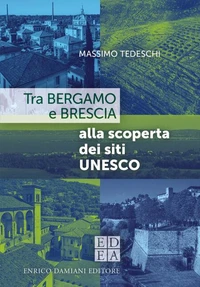 Tra Bergamo e Brescia alla scoperta dei siti UNESCO