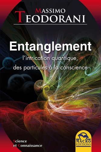 Entanglement. L'intrication quantique, des particules à la conscience