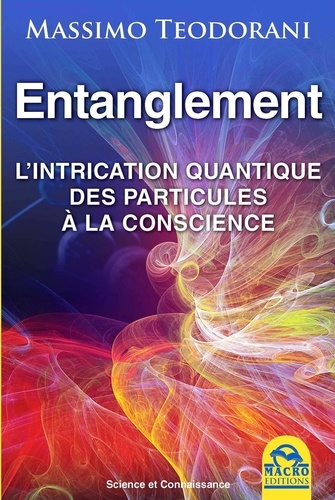 Entanglement. L'intrication quantique des particules à la conscience 2e édition