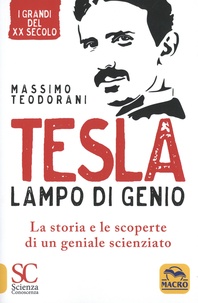 Massimo Teodorani - Tesla, lampo di genio - La storia e le scoperte di un geniale scienziato.