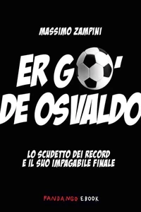 Er go' de Osvaldo. Lo scudetto dei record e il suo impagabile finale