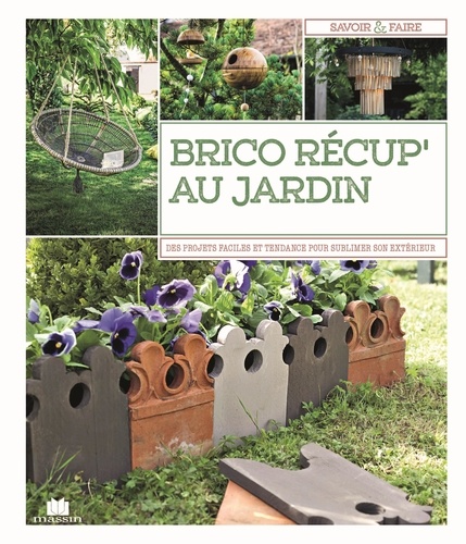 Brico récup' au jardin. 65 projets faciles à réaliser