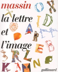  Massin - La lettre et l'image - La figuration dans l'alphabet latin du VIIIe siècle à nos jours.