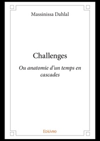 Massinissa Dahlal - Challenges - Ou anatomie d'un temps en cascades.
