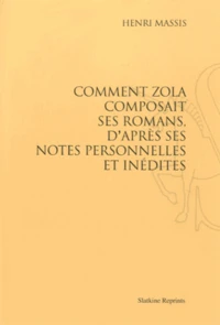 Comment Zola composait ses romans, d'après ses notes personnelles et inédites
