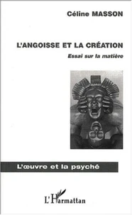 L'angoisse et la création. Essai sur la matière