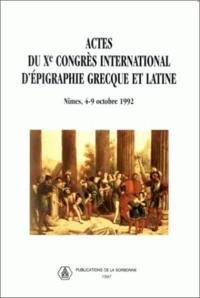 Actes Du 10eme Congres International D'Epigraphie Grecque Et Latine, Nimes 4-9 Octobre 1992