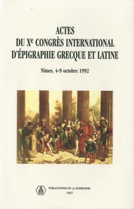 Actes Du 10eme Congres International D'Epigraphie Grecque Et Latine, Nimes 4-9 Octobre 1992