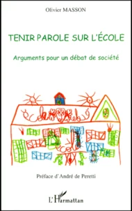 Tenir Parole Sur L'Ecole. Arguments Pour Un Debat De Societe