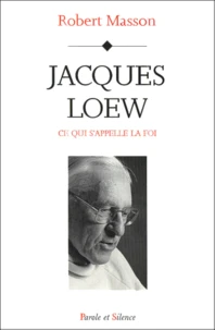 Jacques Loew. Ce Qui S'Appelle La Foi