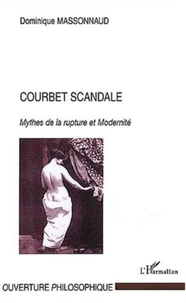 Courbet scandale. Mythes de la rupture et Modernité