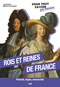 Les rois et reines de France - Pour tout savoir ou presque