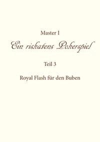 Master I - Ein riskantes Pokerspiel "Royal Flash für den Buben".