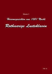 Master I - Geschichten aus 1001 Nacht - Rothaarige Lustsklavin.