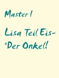 Lisa Teil Eis- "Der Onkel!