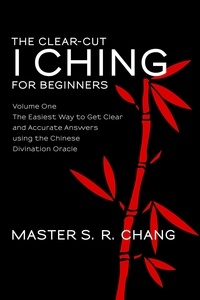  Master S.R. Chang - The Clear-Cut I Ching or Wen Wang Gua for Beginners: Volume One - The Easiest Way to Get Clear and Accurate Answers using the Chinese Divination Oracle - The Clear-Cut I Ching, #1.