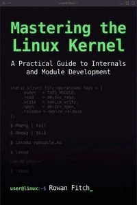Mastering the Linux Kernel: A Practical Guide to Internals and Module Development