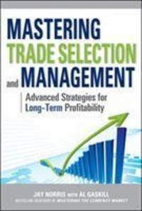 Mastering Trade Selection and Management: Advanced Strategies for Long-Term Profitability.