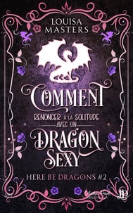 Comment renoncer à la solitude avec un dragon sexy
