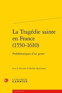 La tragédie sainte en France (1550-1610)