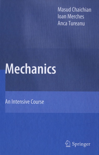 Masud Chaichian et Ioan Merches - Mechanics - An Intensive Course.