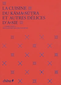 La cuisine du kâma sûtra et autres délices d'Asie