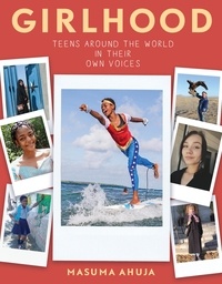 Masuma Ahuja - Girlhood: Teens around the World in Their Own Voices.