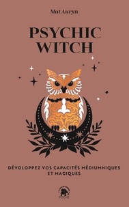 Ebooks fichier de téléchargement gratuit Psychic witch  - Développez vos capacités médiumniques et magiques par Mat Auryn, Tim Foley, Holly Vanderhaar, Valérie Carreno iBook 9782019467296