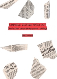  Mat Coward - Cannibal Victims Speak Out! And other astonishing press cuttings.