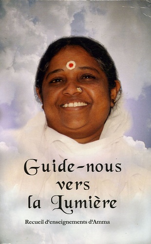  Mata Amritanandamayi et  Swami Jnanamritananda - Guide-nous vers la lumière - Recueil d'enseignements de Sri Mata Amritananda.