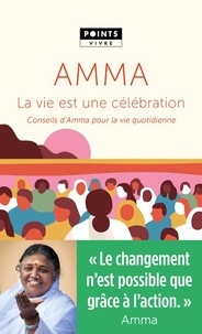 Mata Amritanandamayi - La vie est une célébration - Conseils d'Amma pour la vie quotidienne.