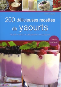 200 délicieuses recettes de yaourts et préparation onctueuse