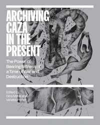 Archiving Gaza in the Present