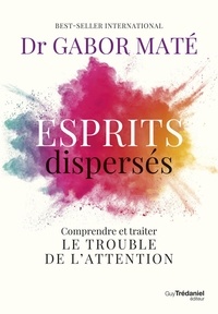 Pdf livres à téléchargement gratuit Esprits dispersés. Comprendre et traiter le trouble de l'attention 9782813236111
