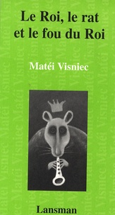 Matéi Visniec - Le Roi, le rat et le fou du Roi.