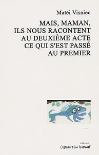 Mais, maman, ils nous racontent au deuxième acte ce qui s'est passé au premier