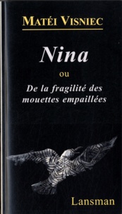 Matéi Visniec - Nina ou De la fragilité des mouettes empaillées.