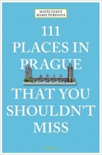 Matej Cerny et Marie Perinova - 111 places in Prague that you shouldn't miss.