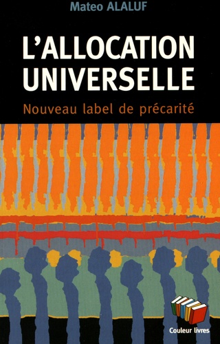 Matéo Alaluf - L'allocation universelle - Nouveau label de précarité.